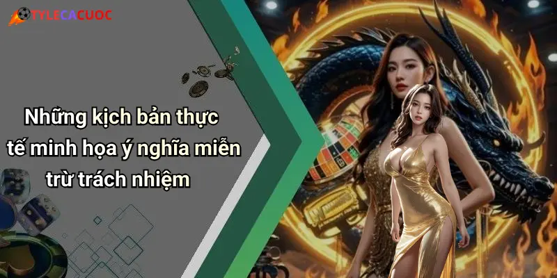 Những kịch bản thực tế minh họa ý nghĩa miễn trừ trách nhiệm