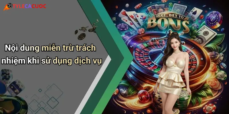 Nội dung miễn trừ trách nhiệm khi sử dụng dịch vụ