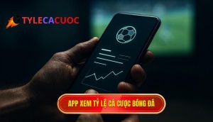 app xem tỷ lệ cá cược bóng đá