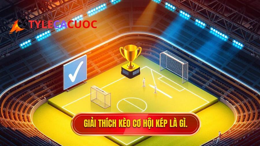 Kèo cơ hội kép (Double Chance) là gì?