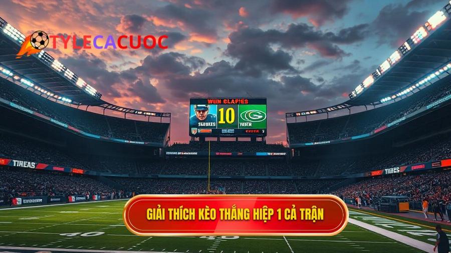 Kèo thắng hiệp 1 thắng cả trận là gì?