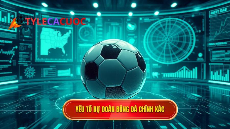 Các yếu tố cốt lõi để dự đoán bóng đá chính xác 100