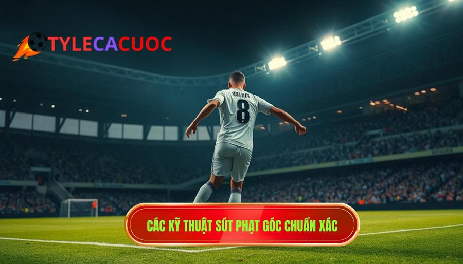 2. Các kỹ thuật sút phạt góc chuẩn xác